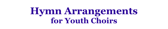 Hymn Arrangements
for Youth Choirs