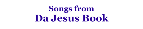 Songs from
Da Jesus Book